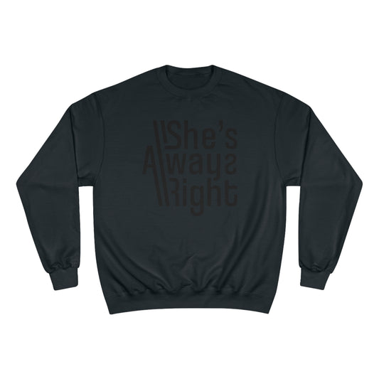 She's Always Right Champion Sweatshirt