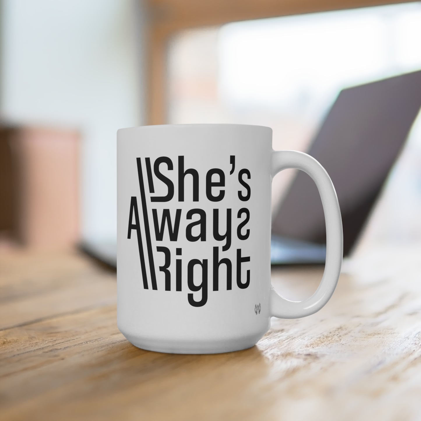 She's Always Right! Mug 15oz