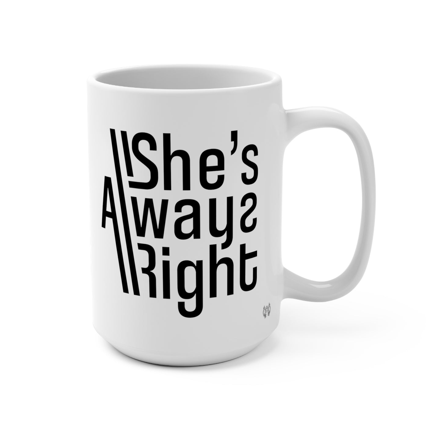 She's Always Right! Mug 15oz