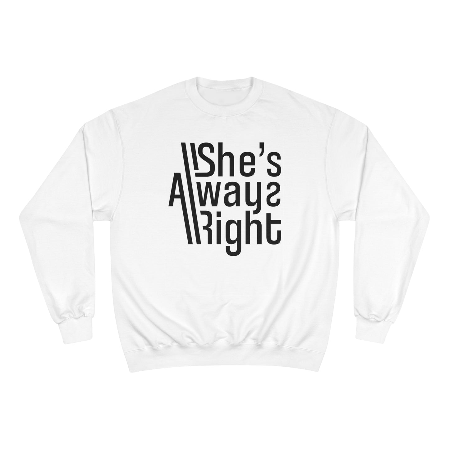 She's Always Right Champion Sweatshirt