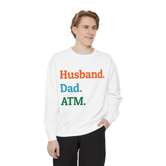 Husband. Dad. ATM. Unisex Garment-Dyed Sweatshirt